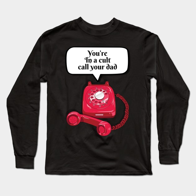 You’re In A Cult Call Your Dad MFM Long Sleeve T-Shirt by soondoock